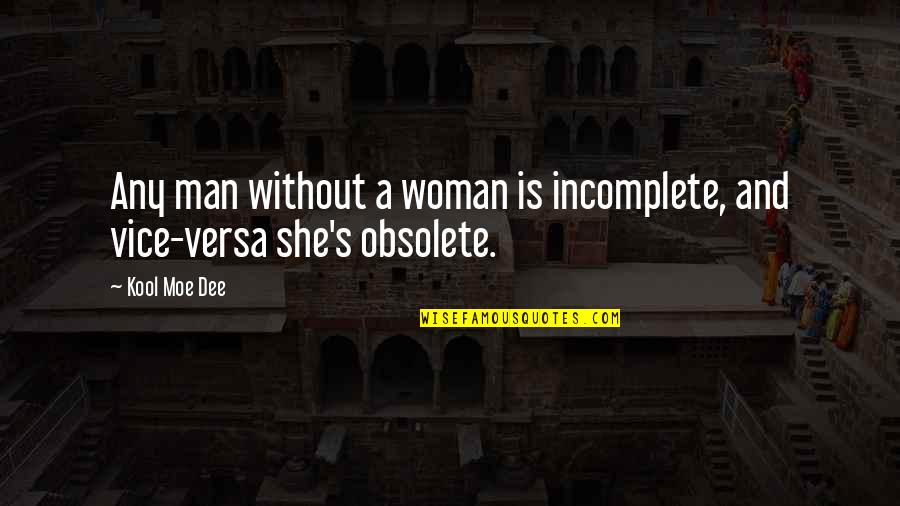Woman Over Man Quotes By Kool Moe Dee: Any man without a woman is incomplete, and
