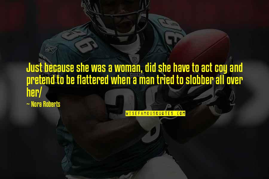 Woman Over Man Quotes By Nora Roberts: Just because she was a woman, did she