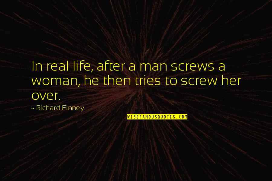 Woman Over Man Quotes By Richard Finney: In real life, after a man screws a