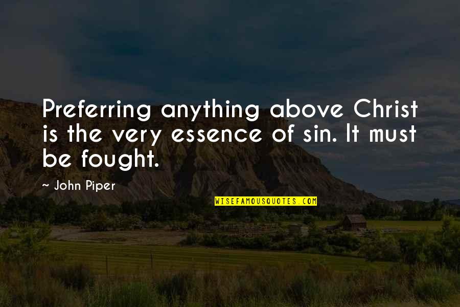 Woman Paying Bills Quotes By John Piper: Preferring anything above Christ is the very essence