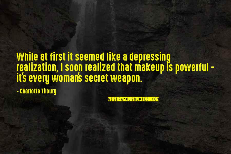 Woman Powerful Quotes By Charlotte Tilbury: While at first it seemed like a depressing Woman Powerful Quotes By Charlotte Tilbury: While at first it seemed like a depressing