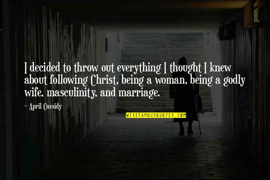 Woman Quotes Quotes By April Cassidy: I decided to throw out everything I thought