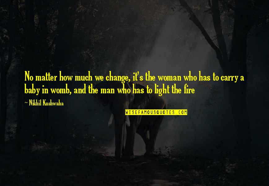 Woman Quotes Quotes By Nikhil Kushwaha: No matter how much we change, it's the