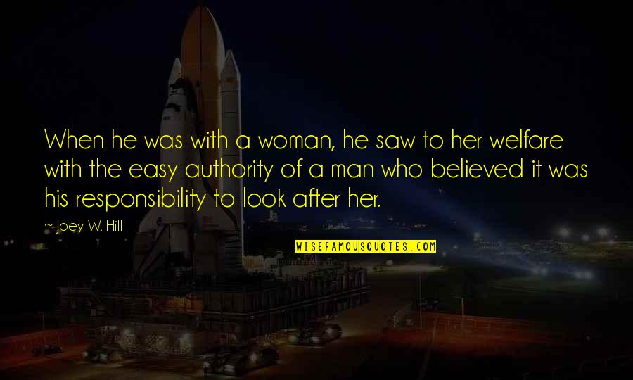 Woman Responsibility Quotes By Joey W. Hill: When he was with a woman, he saw