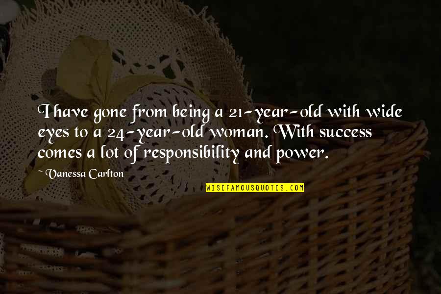 Woman Responsibility Quotes By Vanessa Carlton: I have gone from being a 21-year-old with