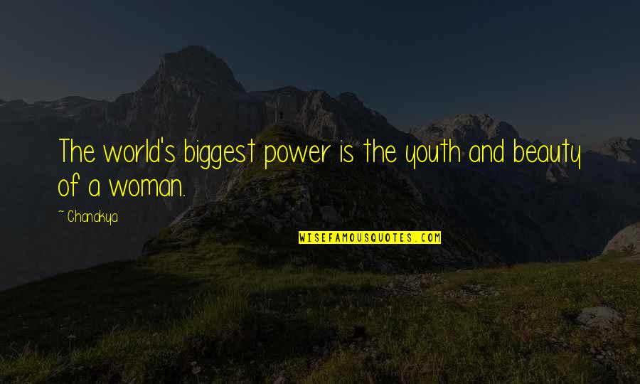 Woman S Beauty Quotes By Chanakya: The world's biggest power is the youth and