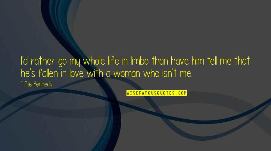 Woman S Love Quotes By Elle Kennedy: I'd rather go my whole life in limbo