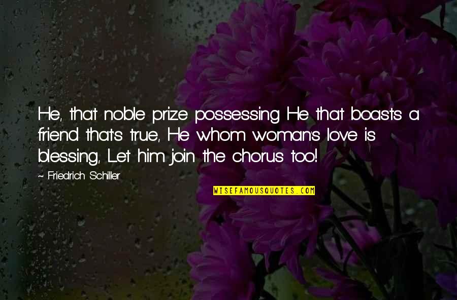Woman S Love Quotes By Friedrich Schiller: He, that noble prize possessing He that boasts