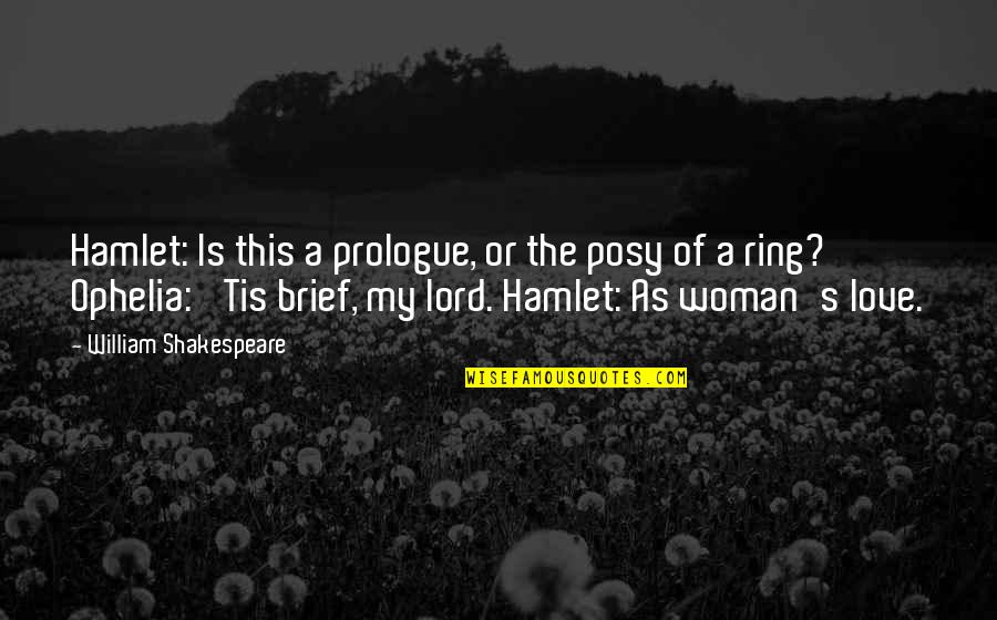 Woman S Love Quotes By William Shakespeare: Hamlet: Is this a prologue, or the posy