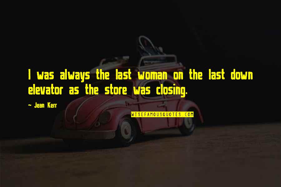 Woman Shopping Quotes By Jean Kerr: I was always the last woman on the