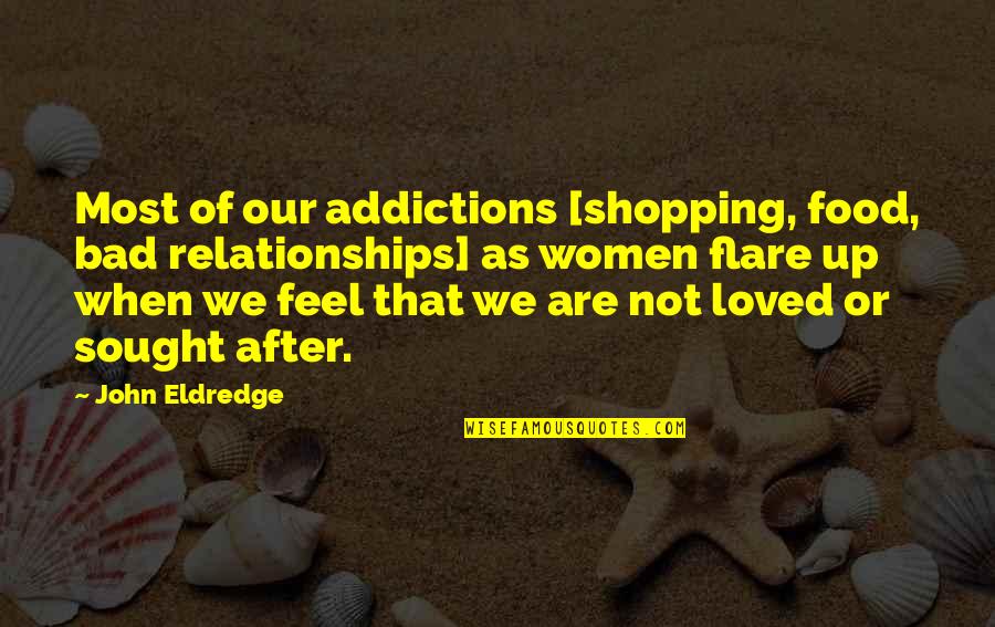 Woman Shopping Quotes By John Eldredge: Most of our addictions [shopping, food, bad relationships]