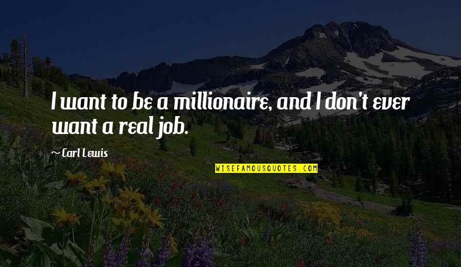Woman Silent Quotes By Carl Lewis: I want to be a millionaire, and I