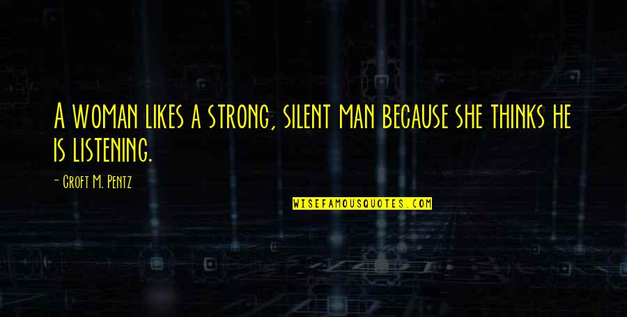 Woman Silent Quotes By Croft M. Pentz: A woman likes a strong, silent man because
