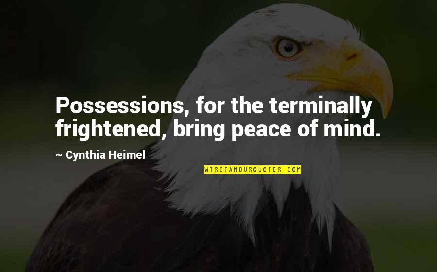 Woman Silent Quotes By Cynthia Heimel: Possessions, for the terminally frightened, bring peace of