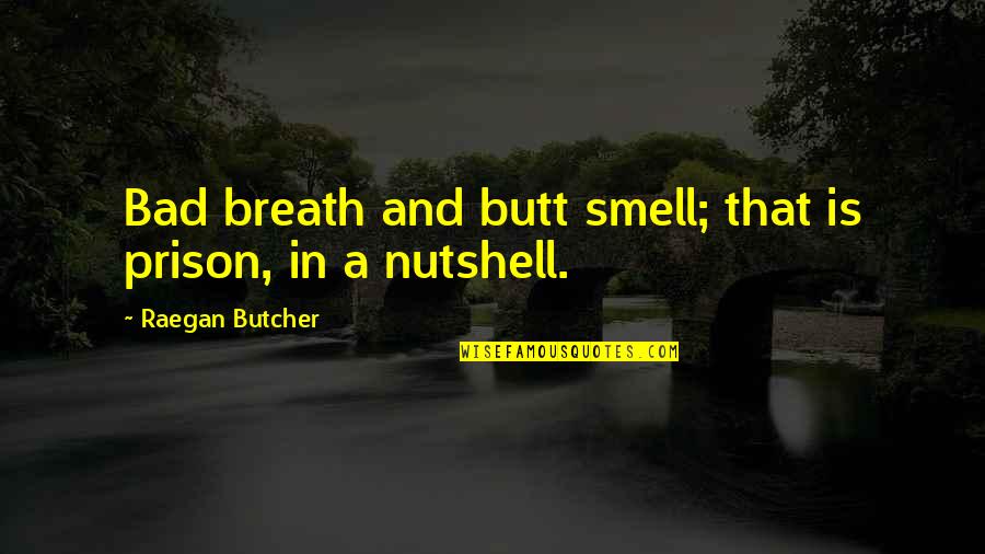 Woman Simple Harness Quotes By Raegan Butcher: Bad breath and butt smell; that is prison,