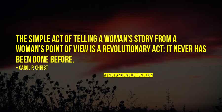 Woman Simple Plus Quotes By Carol P. Christ: The simple act of telling a woman's story