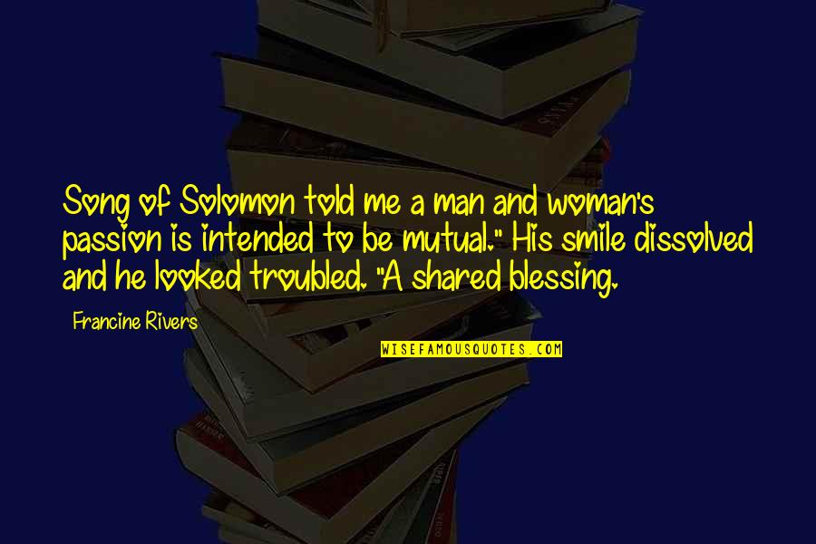 Woman Song Quotes By Francine Rivers: Song of Solomon told me a man and