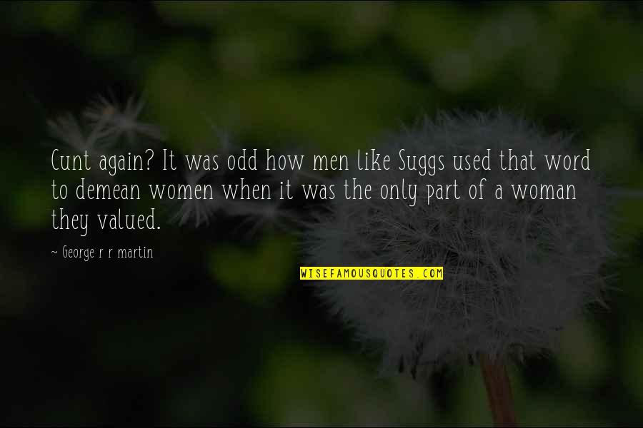 Woman Song Quotes By George R R Martin: Cunt again? It was odd how men like