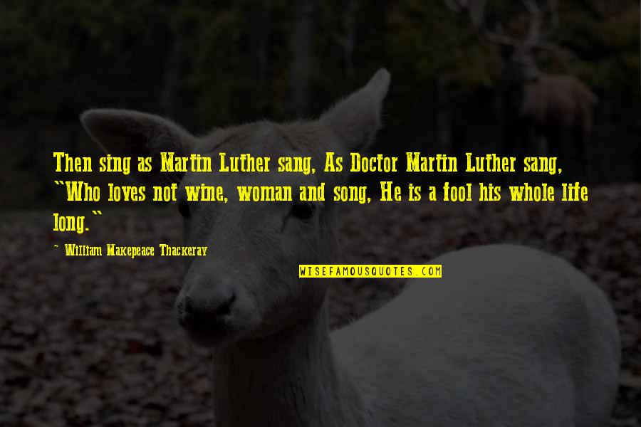 Woman Song Quotes By William Makepeace Thackeray: Then sing as Martin Luther sang, As Doctor