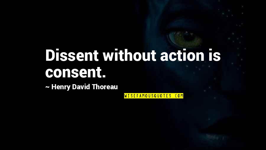 Woman Standing Strong Quotes By Henry David Thoreau: Dissent without action is consent.