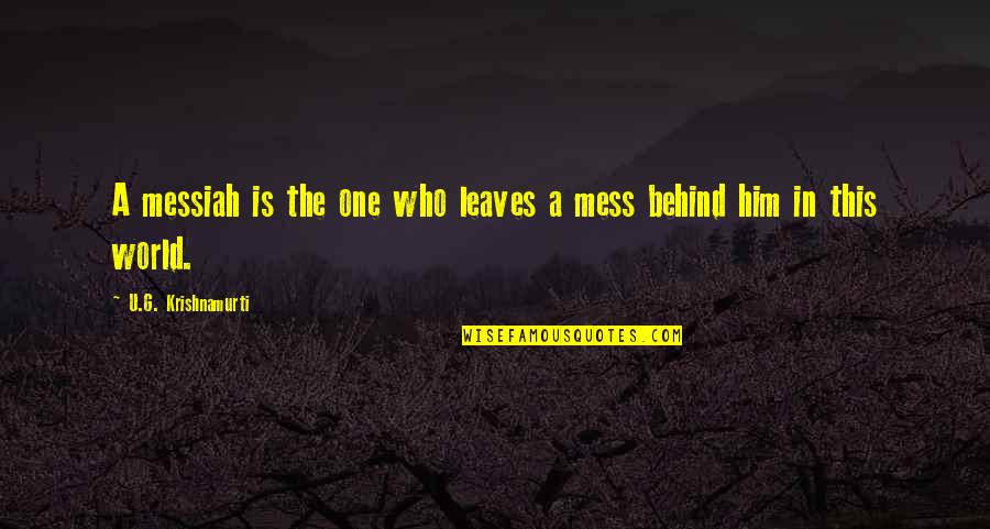 Woman Take Care Of Yourself Quotes By U.G. Krishnamurti: A messiah is the one who leaves a