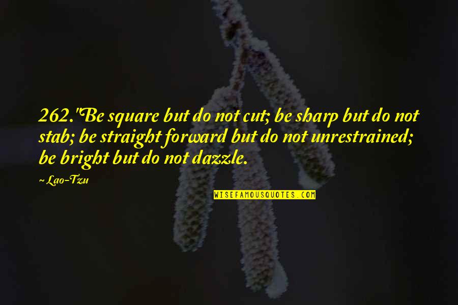 Woman Take Two Quotes By Lao-Tzu: 262."Be square but do not cut; be sharp