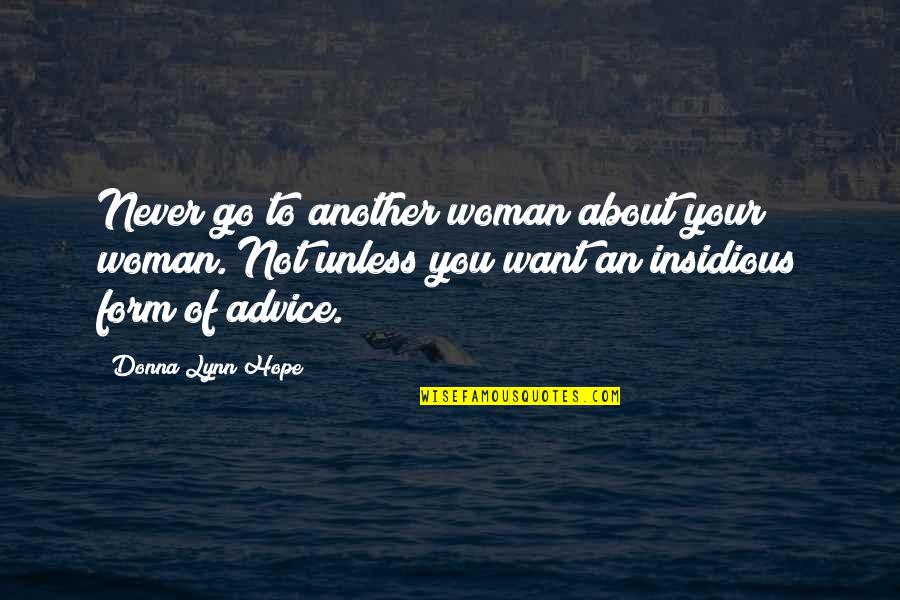 Woman To Woman Advice Quotes By Donna Lynn Hope: Never go to another woman about your woman.
