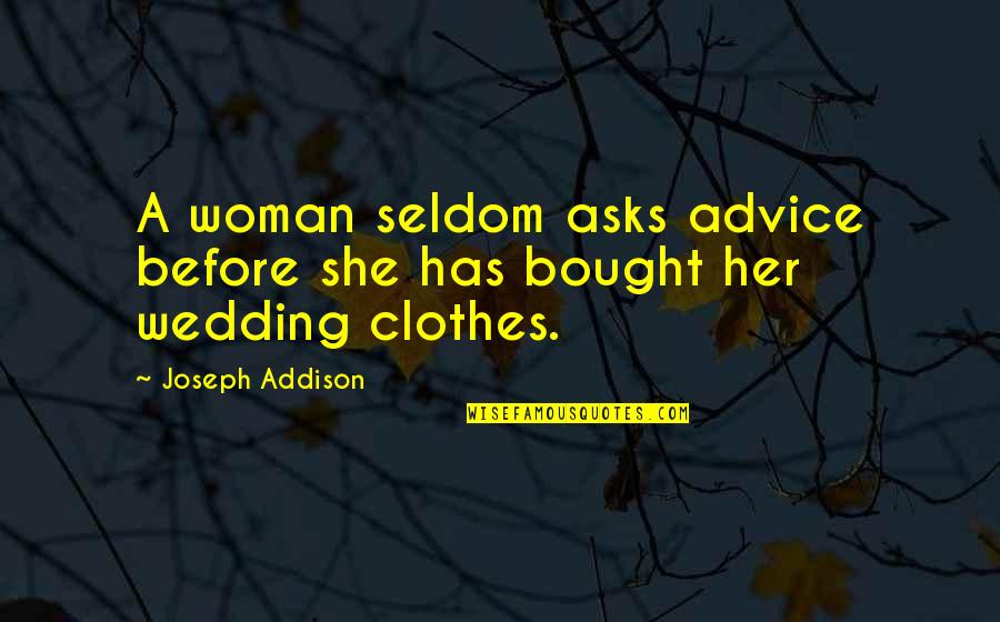 Woman To Woman Advice Quotes By Joseph Addison: A woman seldom asks advice before she has