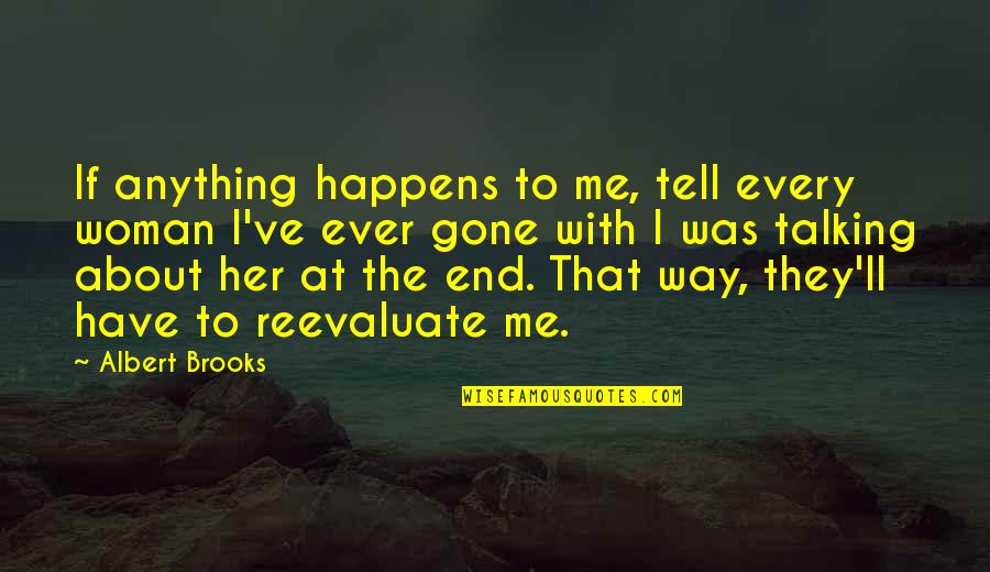 Woman To Woman Life Quotes By Albert Brooks: If anything happens to me, tell every woman
