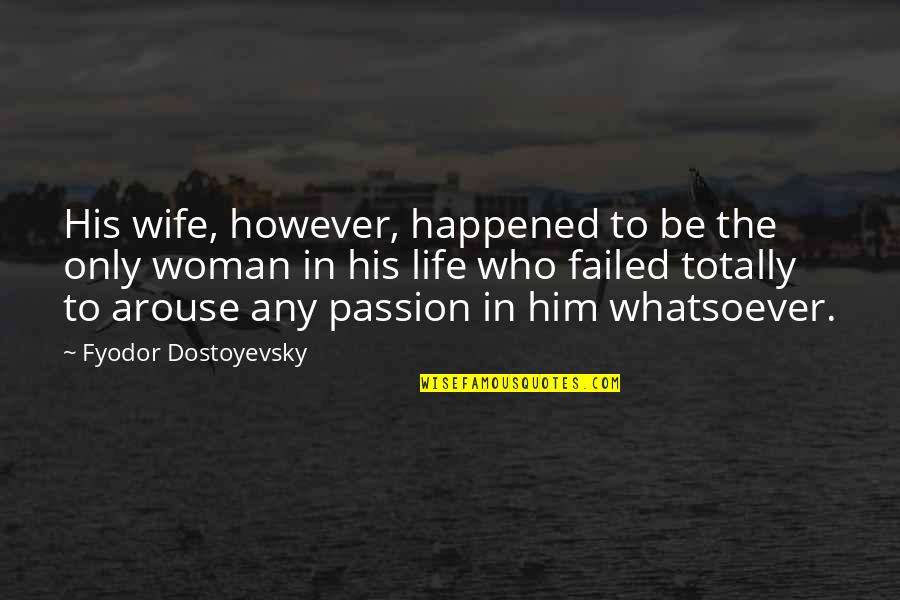 Woman To Woman Life Quotes By Fyodor Dostoyevsky: His wife, however, happened to be the only