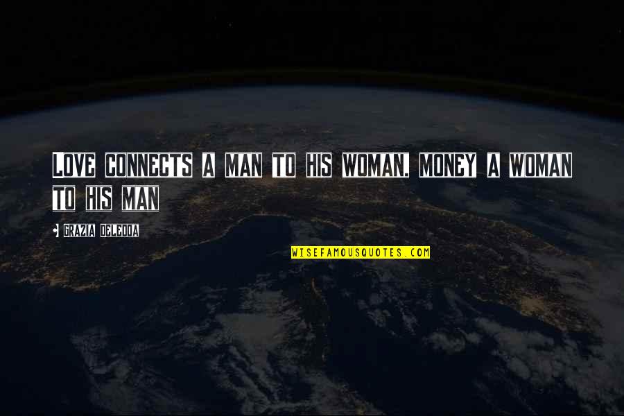 Woman To Woman Life Quotes By Grazia Deledda: Love connects a man to his woman, money