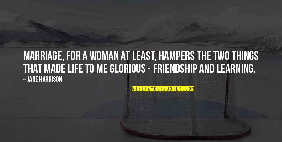 Woman To Woman Life Quotes By Jane Harrison: Marriage, for a woman at least, hampers the