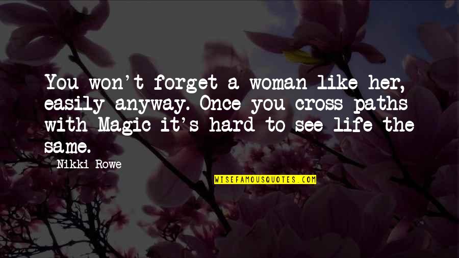 Woman To Woman Life Quotes By Nikki Rowe: You won't forget a woman like her, easily