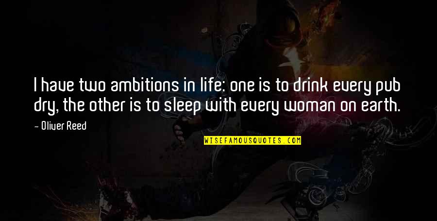 Woman To Woman Life Quotes By Oliver Reed: I have two ambitions in life: one is