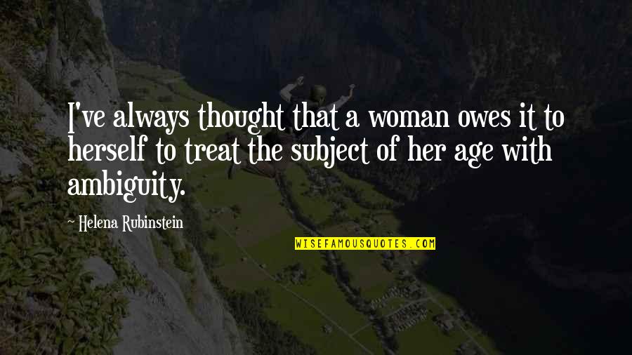 Woman Treat Quotes By Helena Rubinstein: I've always thought that a woman owes it
