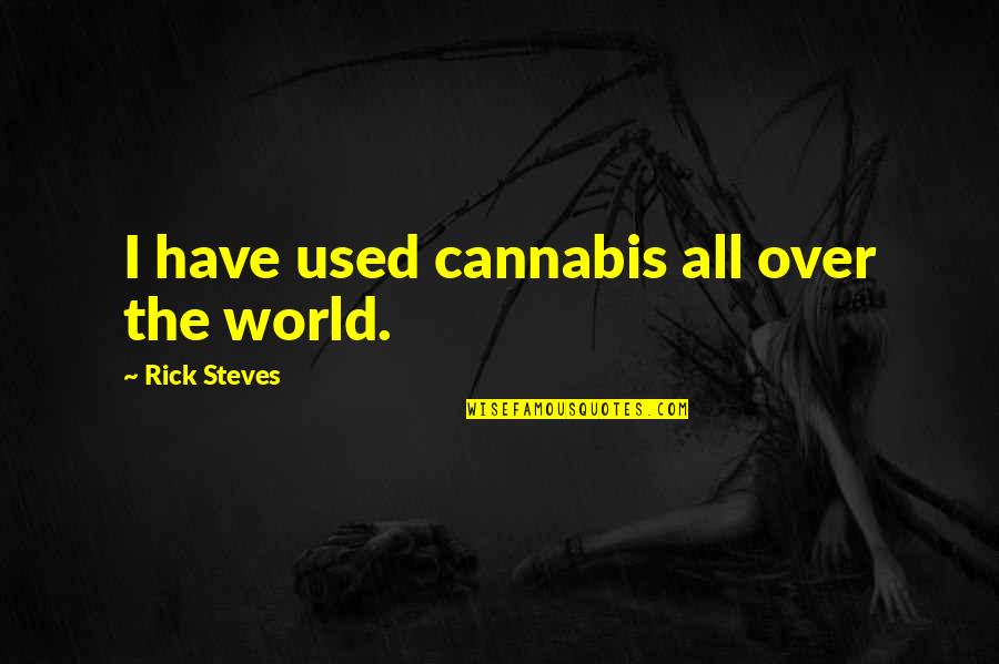 Woman Value Yourself Quotes By Rick Steves: I have used cannabis all over the world.