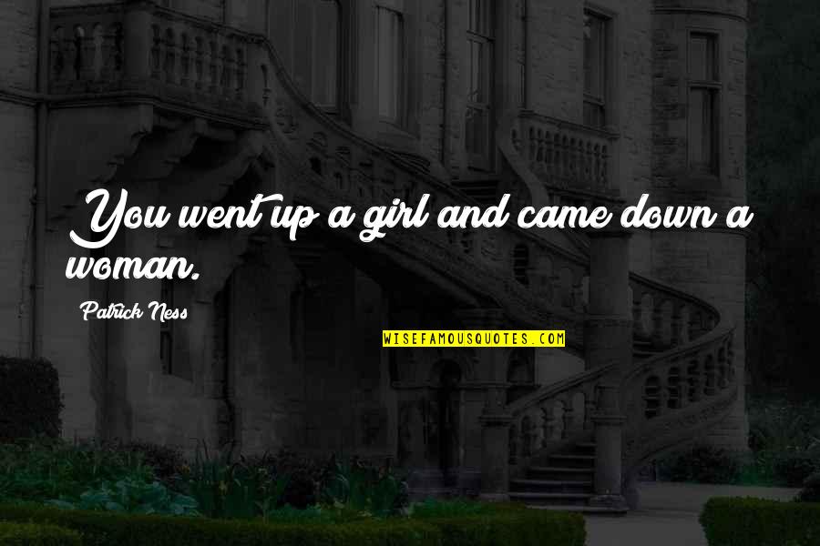 Woman Vs Girl Quotes By Patrick Ness: You went up a girl and came down