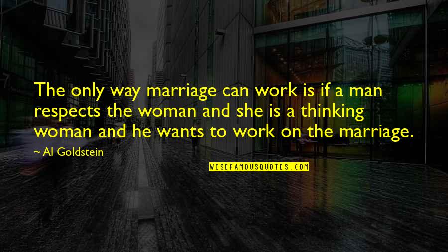 Woman Wants Man Quotes By Al Goldstein: The only way marriage can work is if