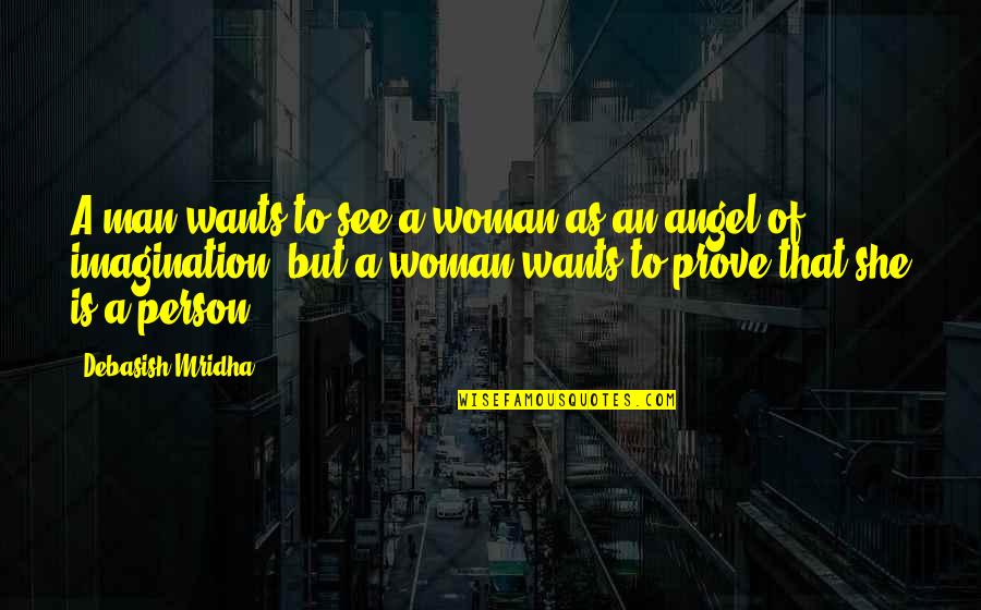 Woman Wisdom Quotes By Debasish Mridha: A man wants to see a woman as