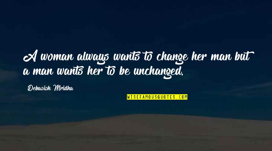 Woman Wisdom Quotes By Debasish Mridha: A woman always wants to change her man