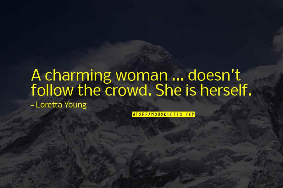 Woman Wisdom Quotes By Loretta Young: A charming woman ... doesn't follow the crowd.