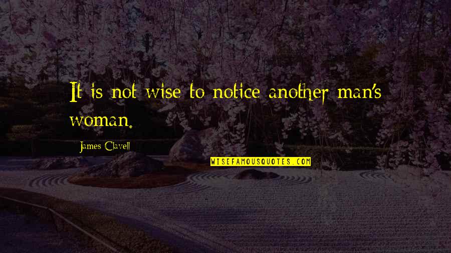 Woman Wise Quotes By James Clavell: It is not wise to notice another man's