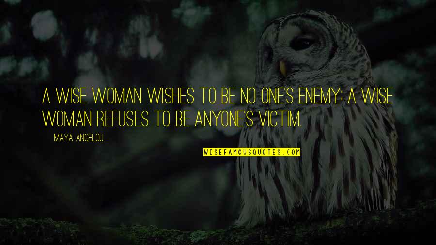 Woman Wise Quotes By Maya Angelou: A wise woman wishes to be no one's