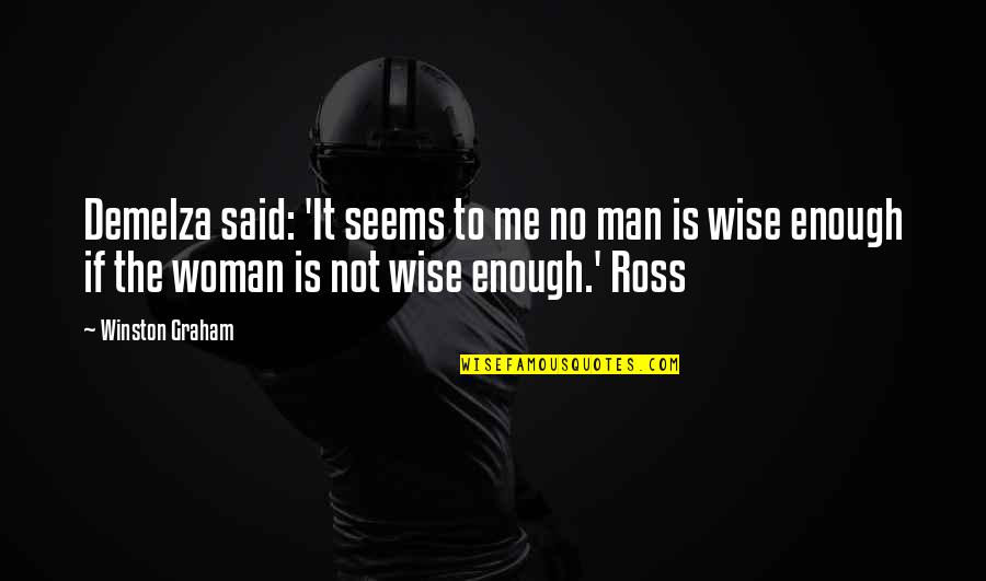 Woman Wise Quotes By Winston Graham: Demelza said: 'It seems to me no man