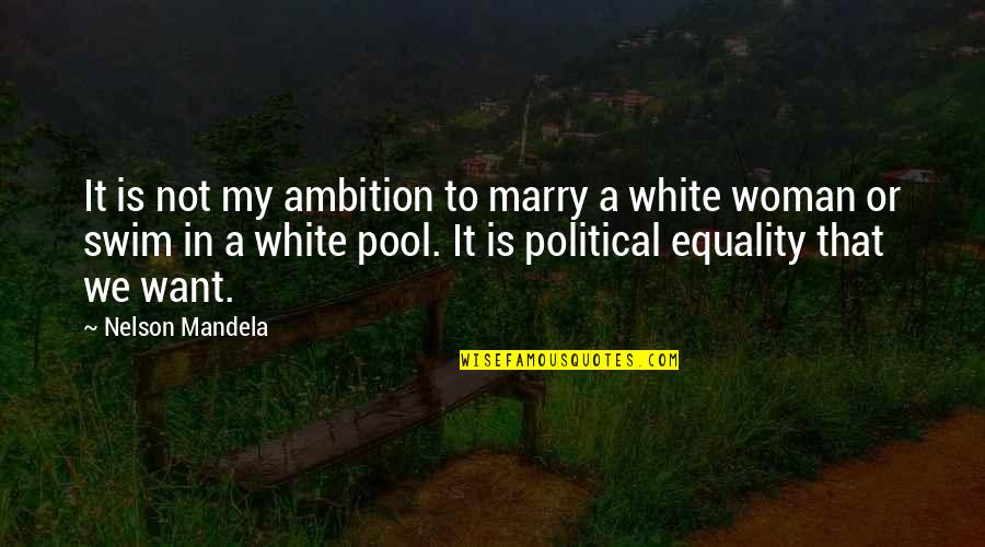 Woman With Ambition Quotes By Nelson Mandela: It is not my ambition to marry a