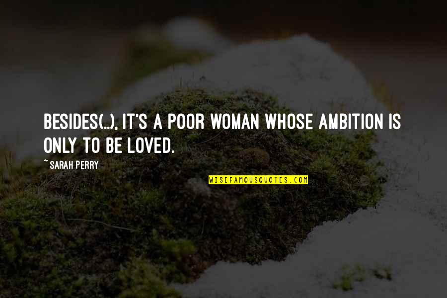 Woman With Ambition Quotes By Sarah Perry: Besides(..), it's a poor woman whose ambition is