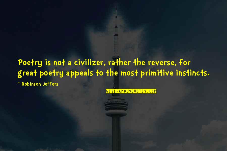 Woman With Goals Quotes By Robinson Jeffers: Poetry is not a civilizer, rather the reverse, Woman With Goals Quotes By Robinson Jeffers: Poetry is not a civilizer, rather the reverse,