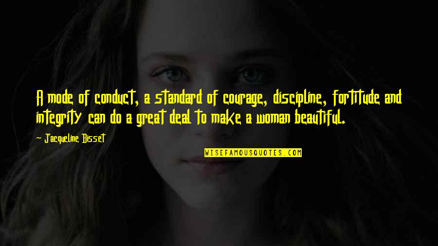 Woman With Integrity Quotes By Jacqueline Bisset: A mode of conduct, a standard of courage,