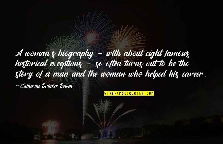 Woman With Man Quotes By Catherine Drinker Bowen: A woman's biography - with about eight famous