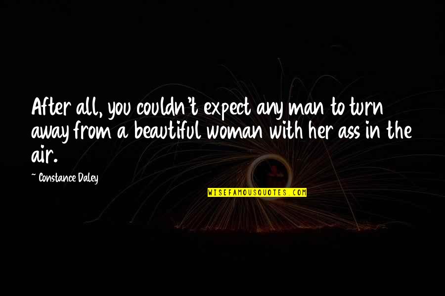 Woman With Man Quotes By Constance Daley: After all, you couldn't expect any man to